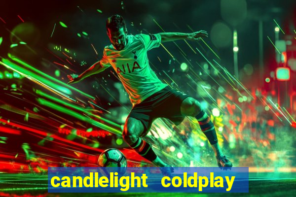 candlelight coldplay x imagine dragons